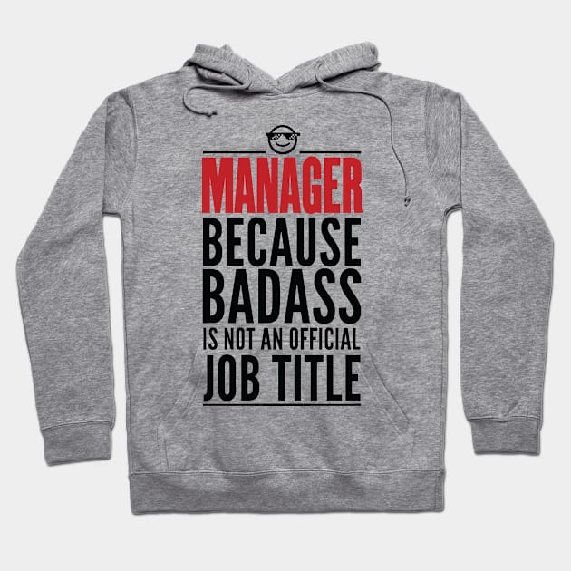 Manager Because Badass Is Not An Official Title Hoodie by GraphicsGarageProject